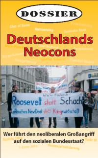 [Deutschlands Neocons - Wer f&uuml;hrt den neoliberalen Gro&szlig;angriff auf den sozialen Bundesstaat]